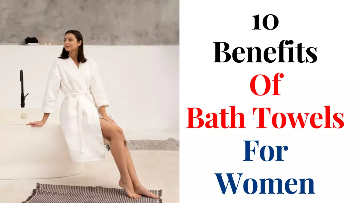 Benefits Of Bath Towels