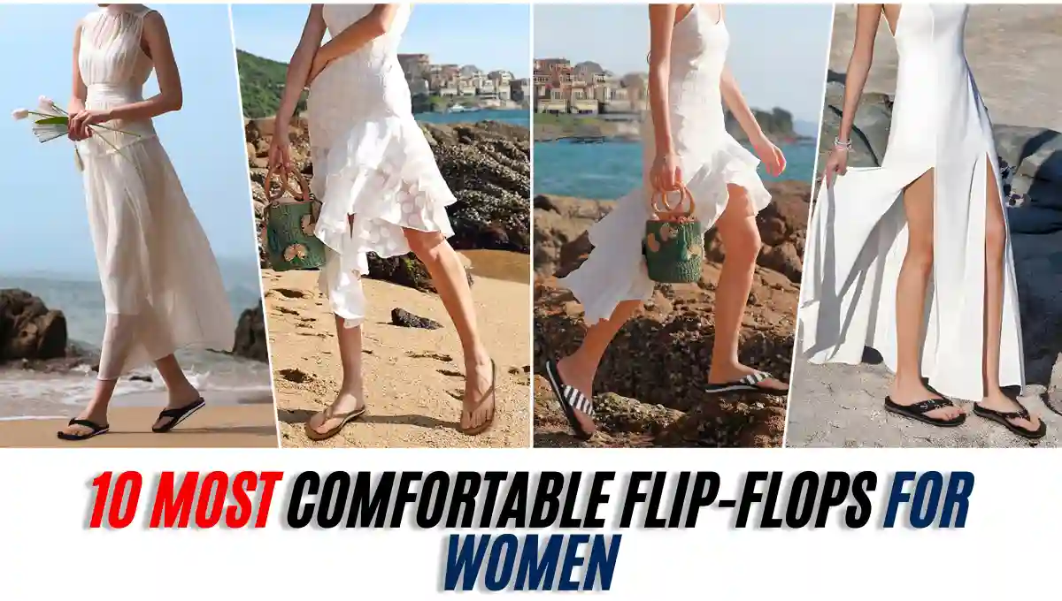 10 Most Comfortable Flip-Flops For Women