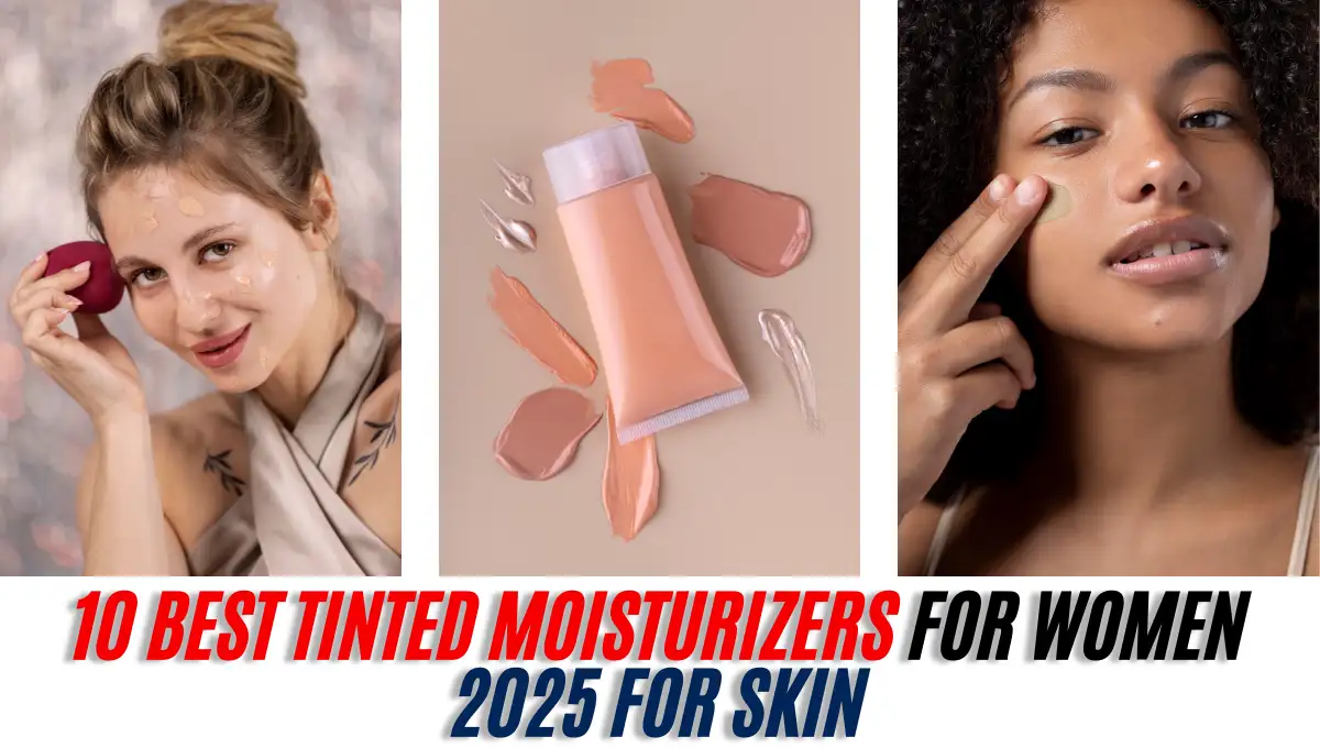 10 Best Tinted Moisturizers for Women 2025